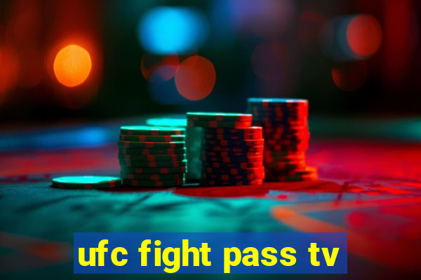 ufc fight pass tv